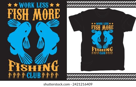  work less fish more fishing club t shirt design