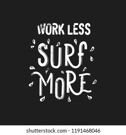 Work less surf more - grunge hand lettering inscription vector.