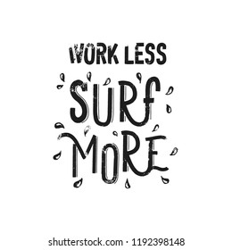 Work less surf more - grunge hand lettering inscription vector.
