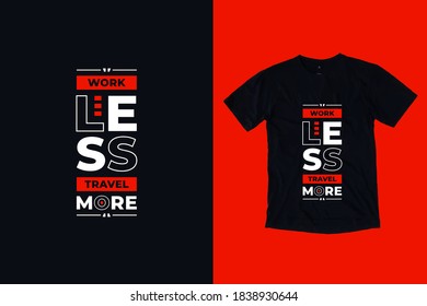 Work less travel more modern geometric typography inspirational quotes black t shirt design