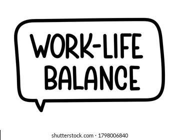 Work life balance inscription. Handwritten lettering illustration. Black vector text in speech bubble. Simple outline marker style. Imitation of conversation.