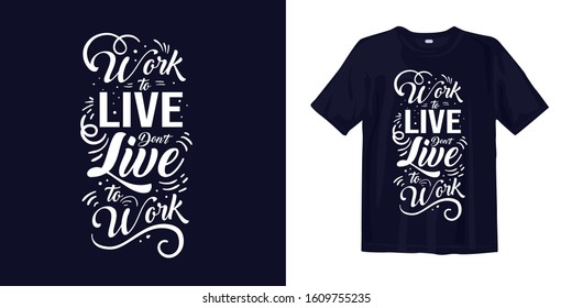 Work to life don't live to work typography lettering t-shirt quote design and apparel. Quotes about life, wisdom, uplifting, success, motivation, and inspiration.