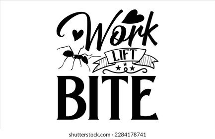 WORK LIFT BITE- Ant svg design, This illustration can be used as a print on and bags, stationary or as a poster, 
greeting card template with typography text.