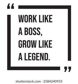 Work like a boss, grow like a legend, inspirational design quote, motivational quotes, typography illustration lettering quotes