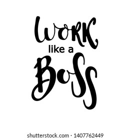Work like a boss phrase. Modern vector brush calligraphy. Ink illustration with hand-drawn lettering. 