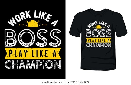 Work like a boss play like a champion typography t-shirt design