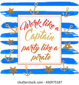 Work Like a Captain Party Like a Pirate on Watercolor Striped Nautical Background with Gold Foil Glittering Confetti