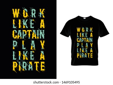 Work Like A Captain Play Like A Pirate Typography T Shirt Design