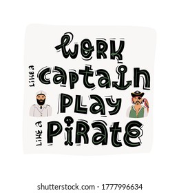 Work like a Captain, play like a pirate lettering funny banner, card design and portraits of a smiling pirate in cocked hat with red macaw parrot on his shoulder and brave Captain in marine suit. 