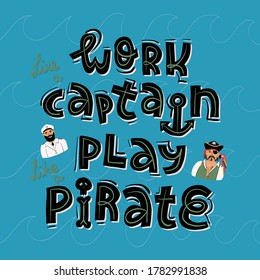 Work like a Captain, play like a pirate lettering funny banner, card design and portraits of a smiling pirate in cocked hat with red macaw parrot on his shoulder and brave Captain in marine suit. 