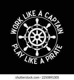 Work Like A Captain Play Like A Pirate