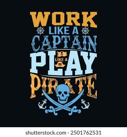 Work Like A Captain Play Like A Pirate Typography T Shirt Design. Vintage, skull, Typography t shirt design premium vector template.