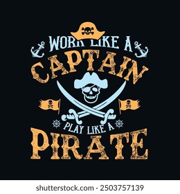 Work Like A Captain Play Like A Pirate Typography T Shirt Design. Vintage, skull, Typography t shirt design premium vector template.