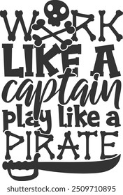 Work Like A Captain Play Like A Pirate - Pirate Illustration