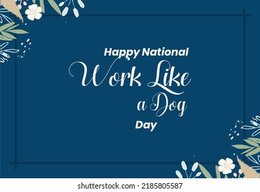 Work Like a Dog Day. Holiday concept. Template for background, banner, card, poster, t-shirt with text inscription