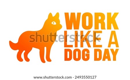 Work Like a Dog Day is observed every year in August. Holiday concept. Template for background, banner, card, poster, placard, design template with unique shapes with standard color.