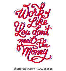 Work like you don't need the money card with grunge texture. Vector lettering card. Graphic poster.