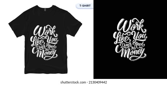 work like you don't need the money. Inspirational quote. Hand-drawn vintage illustration with hand-lettering. Drawing for prints on t-shirts and bags, stationery, or poster.