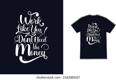 work like you don't need the money Hand lettering motivational quote t shirt design