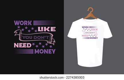 work like you don't need money typography t shirt design , typography t shirt , t shirt , SVG  svg