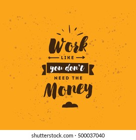 Work Like You Dont Need Money Stock Vector (Royalty Free) 500037040 ...