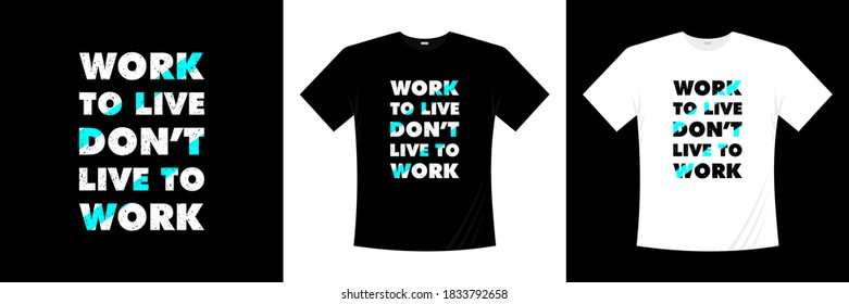 work to live don't live to work typography t-shirt design. Print, apparel, poster. Trendy tee, t shirt, art, vector illustration