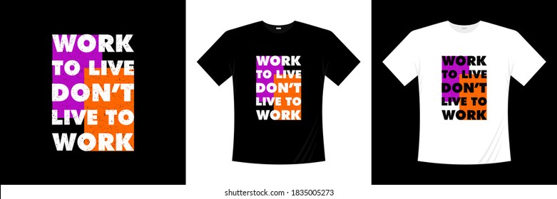 Work to live don't live to work typography t-shirt design