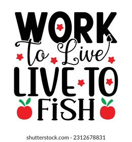 Work to Live Live to Fish, Fishing SVG Quotes Design Template