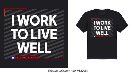 I Work to live well, typography t-shirt design.