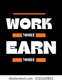 work more earn more t-shirt design