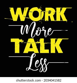 work more talk less typography design for print t-shirt 