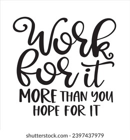 work for it more than you hope for it background inspirational positive quotes, motivational, typography, lettering design