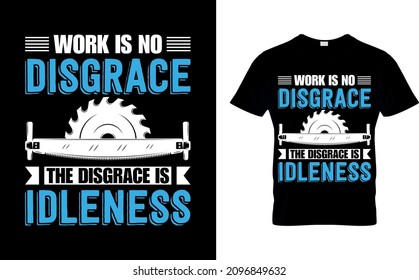 
Work is no disgrace the disgrace is idleness