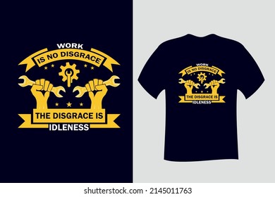 Work is no Disgrace the Disgrace is Idleness T Shirt Design