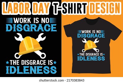 Work Is No Disgrace The Disgrace Is Idleness t shirt, Labor Day Shirt, Laborer Shirt, Labor Shirt, Laboring, Laboring Gift, Labor Day Gift,