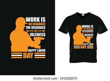 Work is no disgrace; the disgrace is idleness t-shirt. happy labor day t-shirt. worker's day t-shirt. 1st May t-shirt. mayday typography