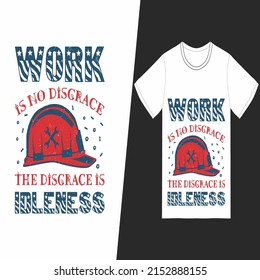 Work is no disgrace the disgrace is idleness t-shirt design. Labor Day t-shirt design vector. For t-shirt print and other uses