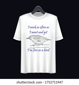I work as often as I want and yet I’m free as a bird t shirt design for your business