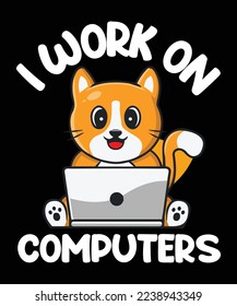 I Work On Computers vector custom t-shirt design