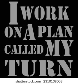 I Work on a Plan Called My Turn a Self Motivational Design