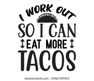 I work out so I can eat more tacos