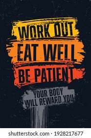 Work Out. Eat Well. Be Patient. Your Body Will Reward You. Inspiring Workout Gym Typography Motivation Quote Illustration On Rough Spray Urban Background