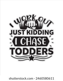 i work out just kidding i chase todders Typography Tshirt Design For Worout Free Download.eps
