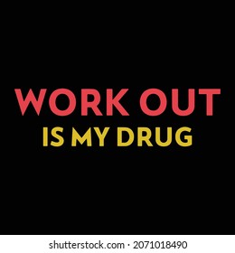 Work Out Is My Drug Tshirt design