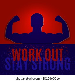 Work out. Stay strong. Motivation gym quote on red and blue background with bodybuilder silhouette. Weightlifter showing biceps and muscles. Perfect for gyms and fitness training clubs.