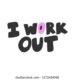 I work out. Sticker for social media content. Vector hand drawn illustration design. Bubble pop art comic style poster, t shirt print, post card, video blog cover