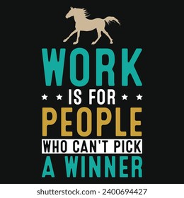 Work is for people horse racing typography tshirt design 