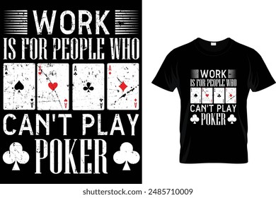 Work is for people who can't play poker - Poker T Shirt