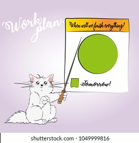 Work plan. When well we finish everything? Tomorrow! A nice cartoon cat is planning a working day. Business postcard.