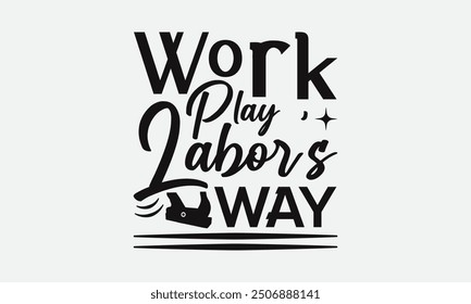 Work Play Labor's Way - Labor Day with custom T-shirt designs featuring vibrant illustrations, cartoon clipart, and detailed line art. Perfect for apparel, prints, and more. Instant download available